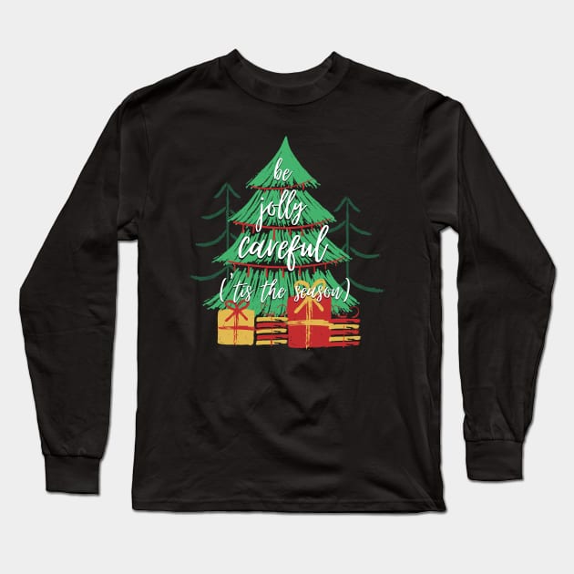 'Tis the Season to Be Jolly Careful Long Sleeve T-Shirt by nathalieaynie